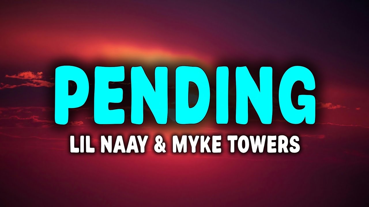 LIL NAAY x MYKE TOWERS - PENDING (Letra)