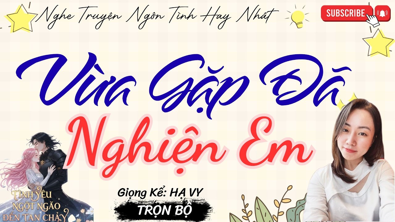 TRUYỆN TÌNH YÊU NGỌT NGÀO: VỪA GẶP ĐÃ NGHIỆN EM | TRUYỆN NGÔN TÌNH HAY NHẤT