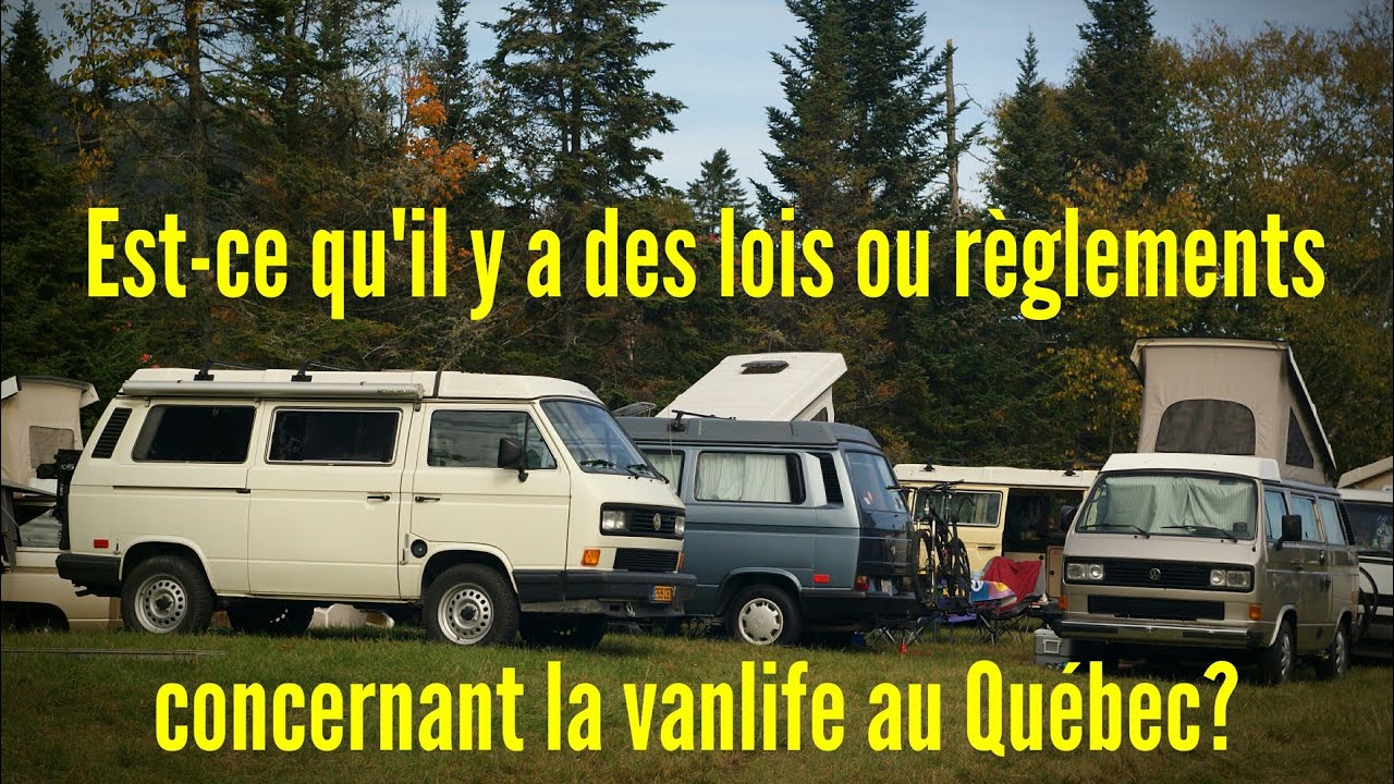 Les lois et les règlements concernant la vanlife au Québec, est ce qu'il y en a?
