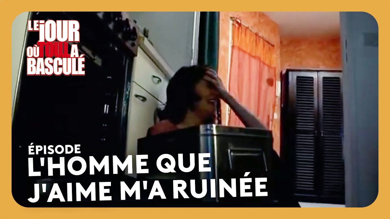 L'homme que j'aime m'a ruinée - Le jour où tout a basculé