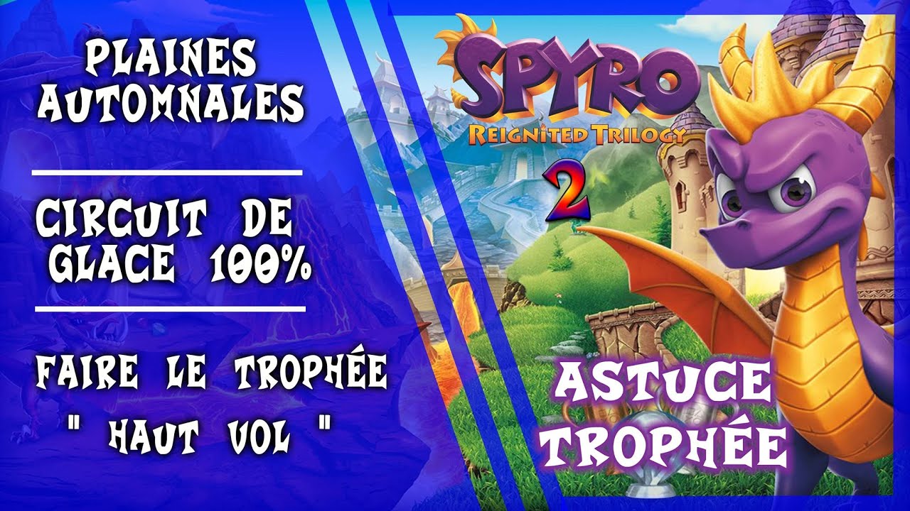 [ Spyro 2 Ps4 ] Plaines automnales - Circuit de glace à 100% + Trophée '' Haut vol ''