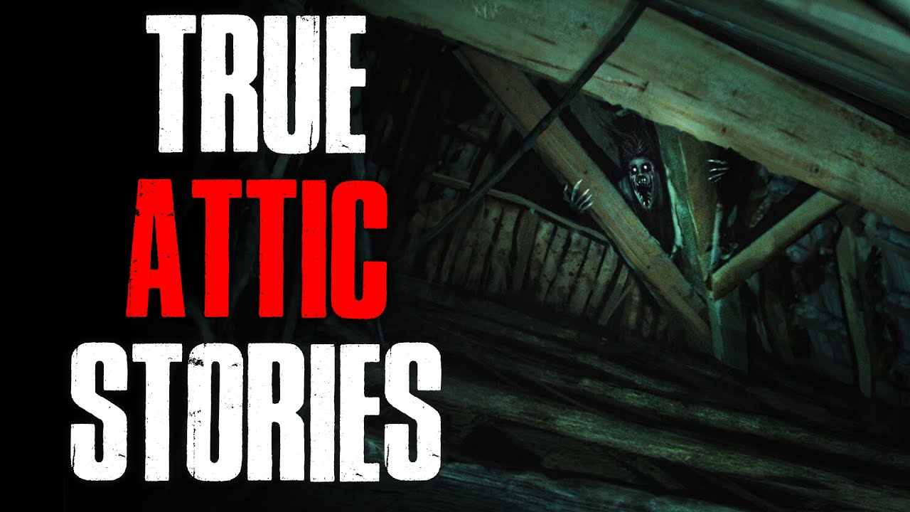 4 True Scary Attic Horror Stories