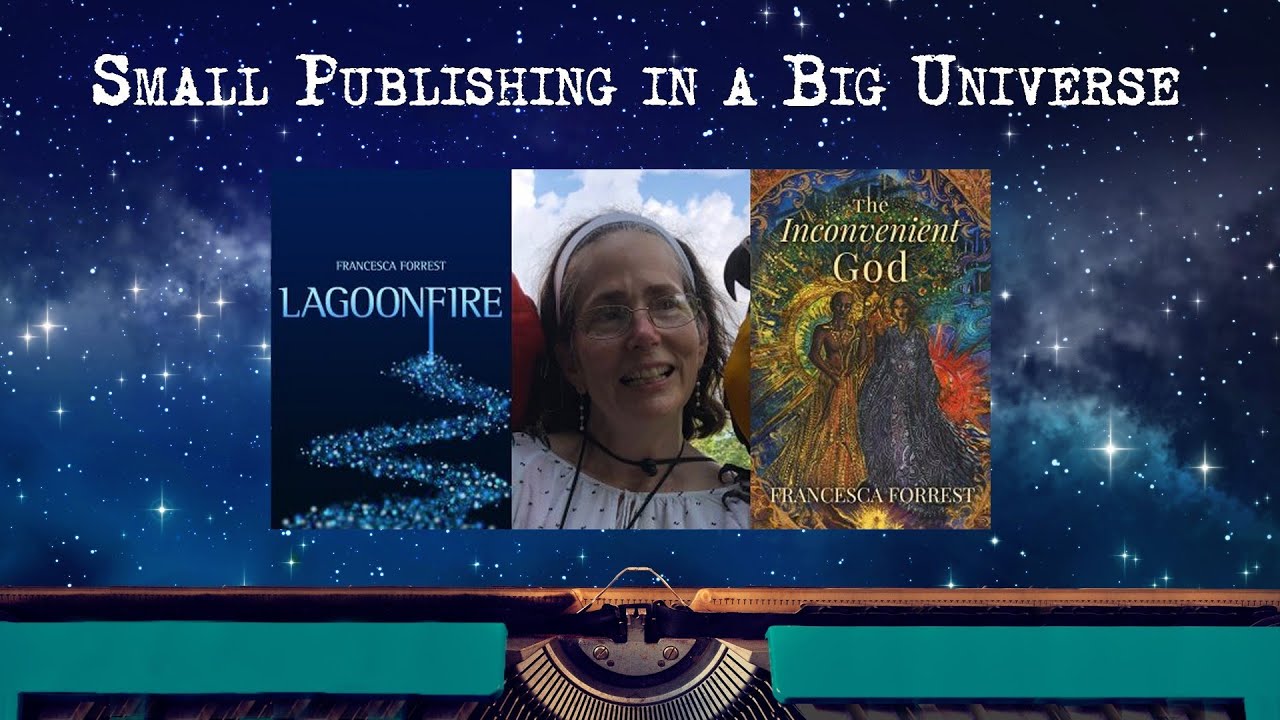 Small Publishing in a Big Universe: Author Francesca Forrest