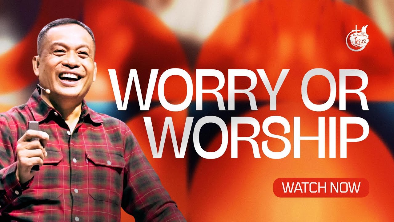 WORRY OR WORSHIP | BRO. ELMER FABELLA
