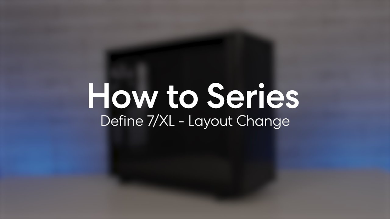 How to  - Define 7 / Define 7 XL Internal Layout Conversion