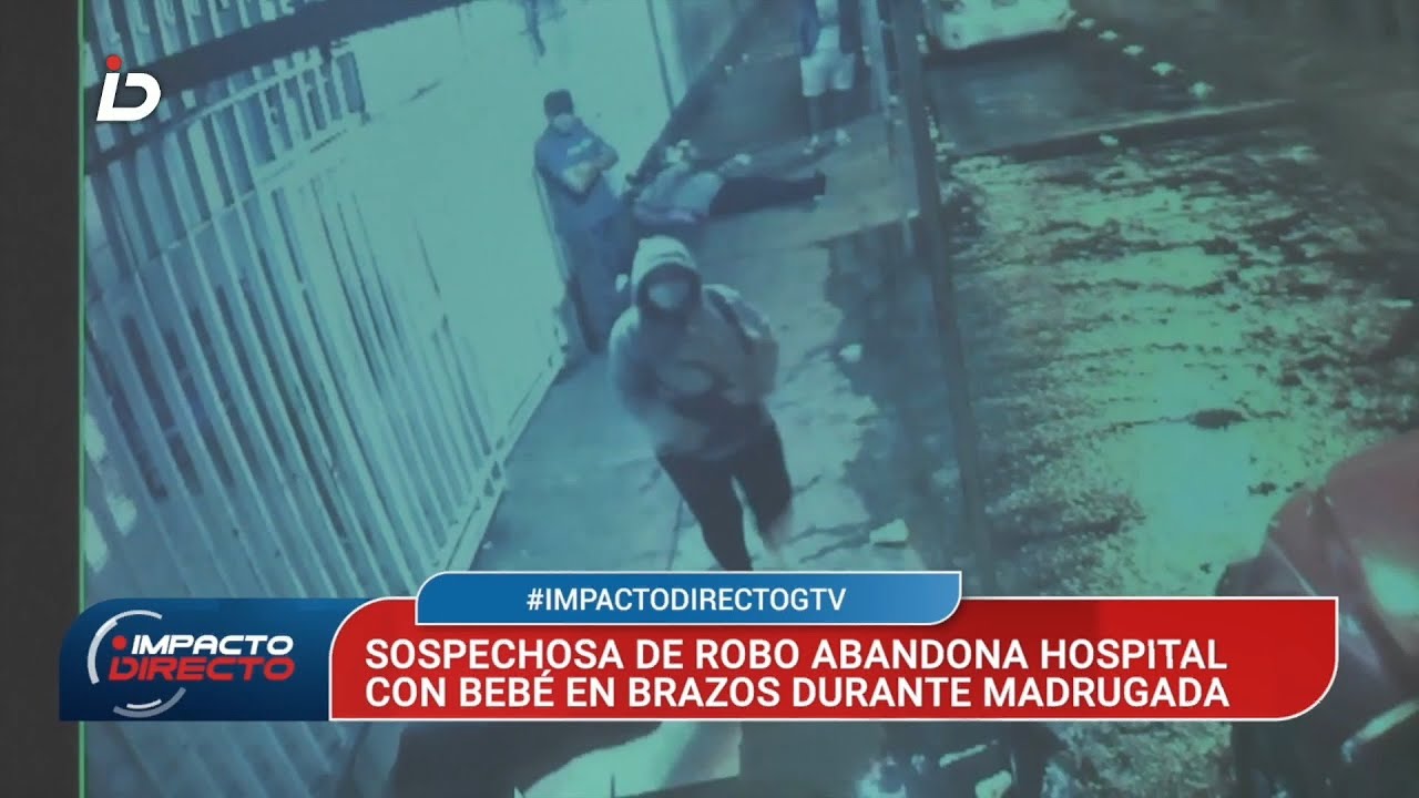 Videos revelan robo de recién nacida en el Hospital General San Juan de Dios