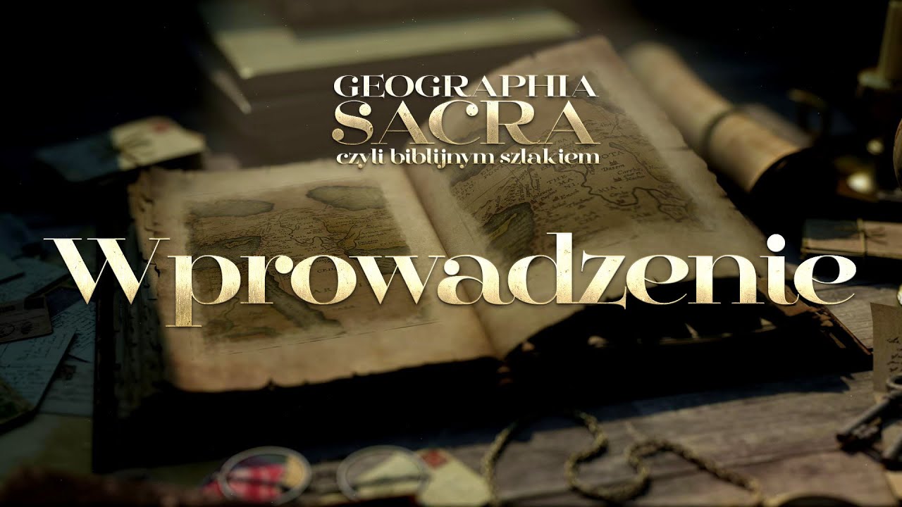 GEOGRAPHIA SACRA czyli Biblijnym szlakiem - Wprowadzenie