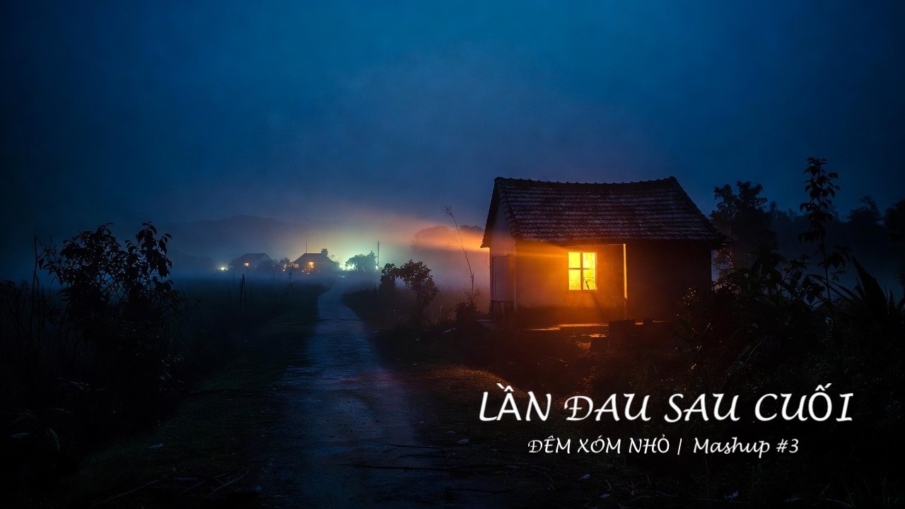 🎶 LẦN ĐAU SAU CUỐI I ĐÊM XÓM NHỎ Mashup#3 Trữ Tình Buồn