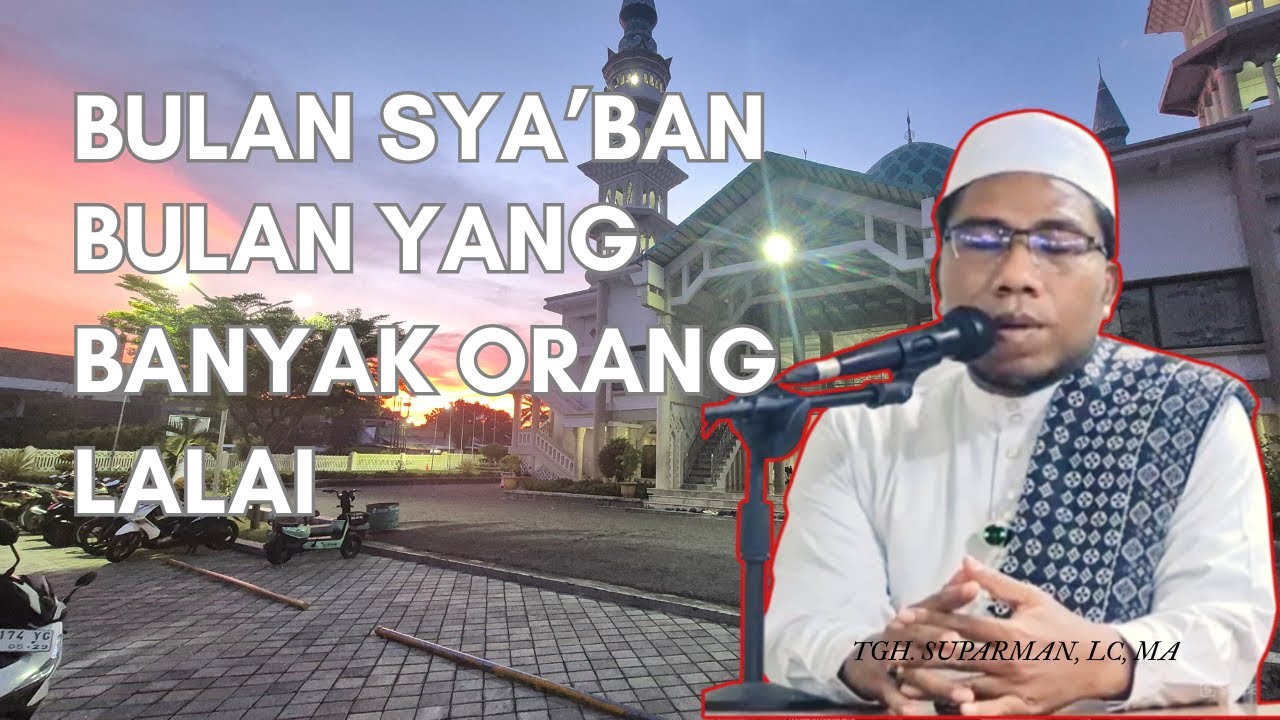 ALLAH Mengampuni Semua Dosa Hambanya di Malam Nisfu Sya'ban, Kecuali...?.TGH. Suparman, LC.,MA