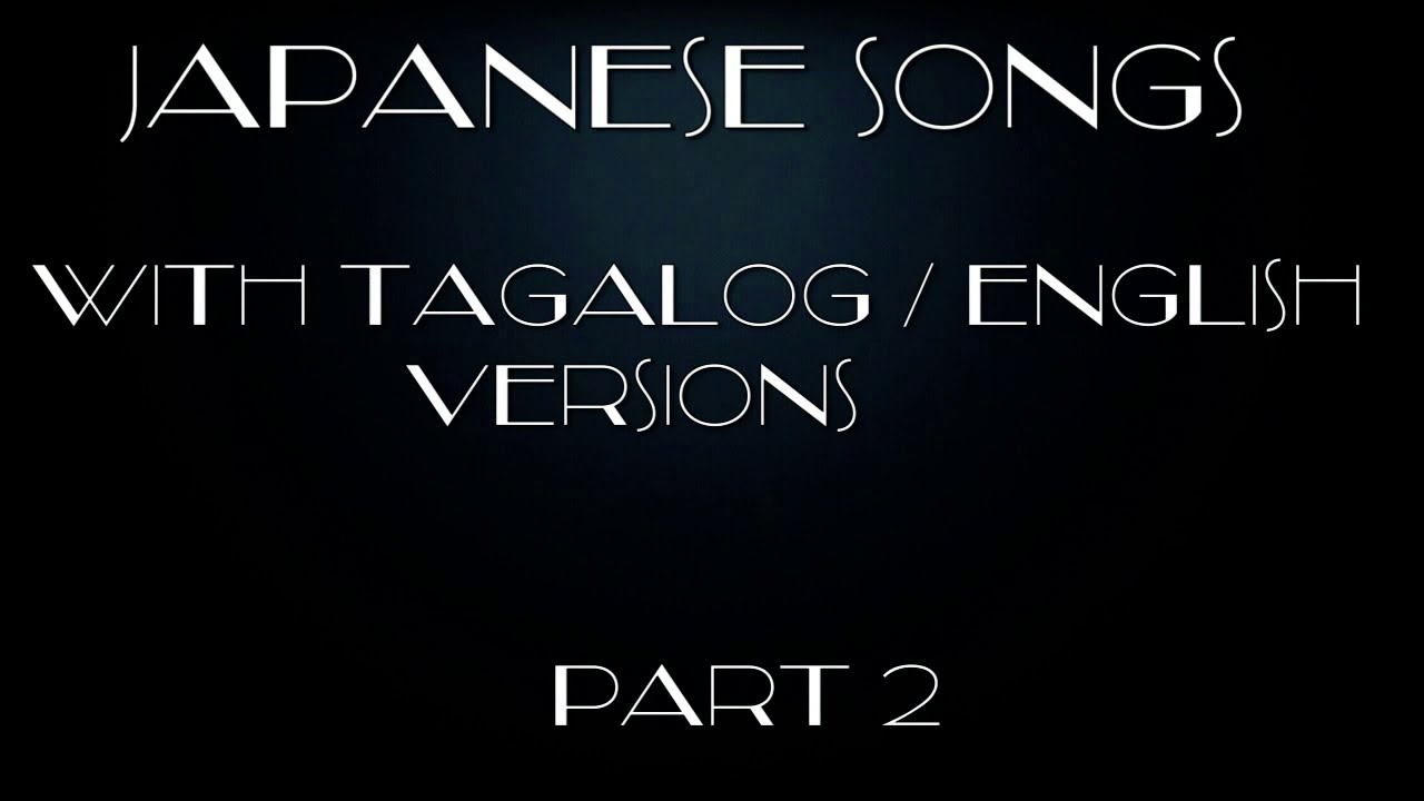 Japanese Songs With Tagalog/ English Versions Part 2