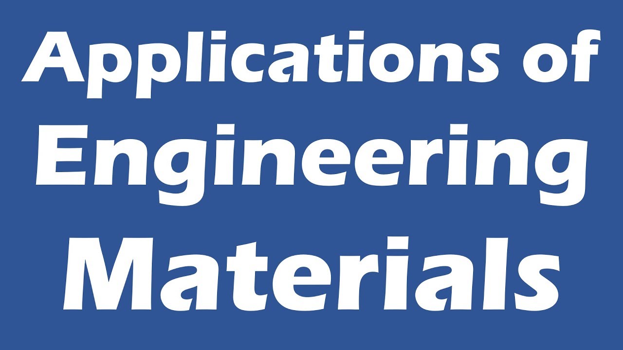 Applications of engineering materials