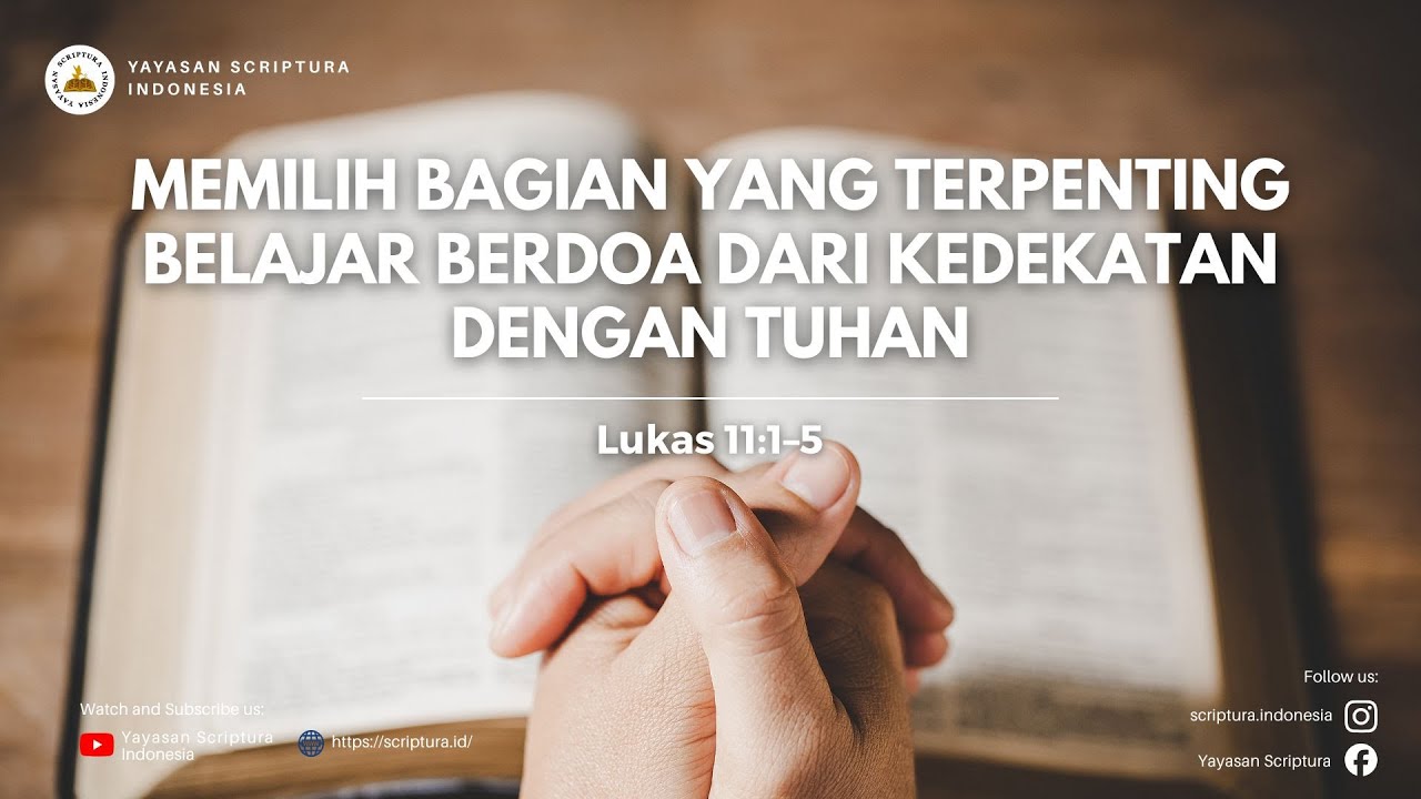 Memilih bagian yang terpenting belajar berdoa dari kedekatan dengan Tuhan (Lukas 11 : 1 - 5)