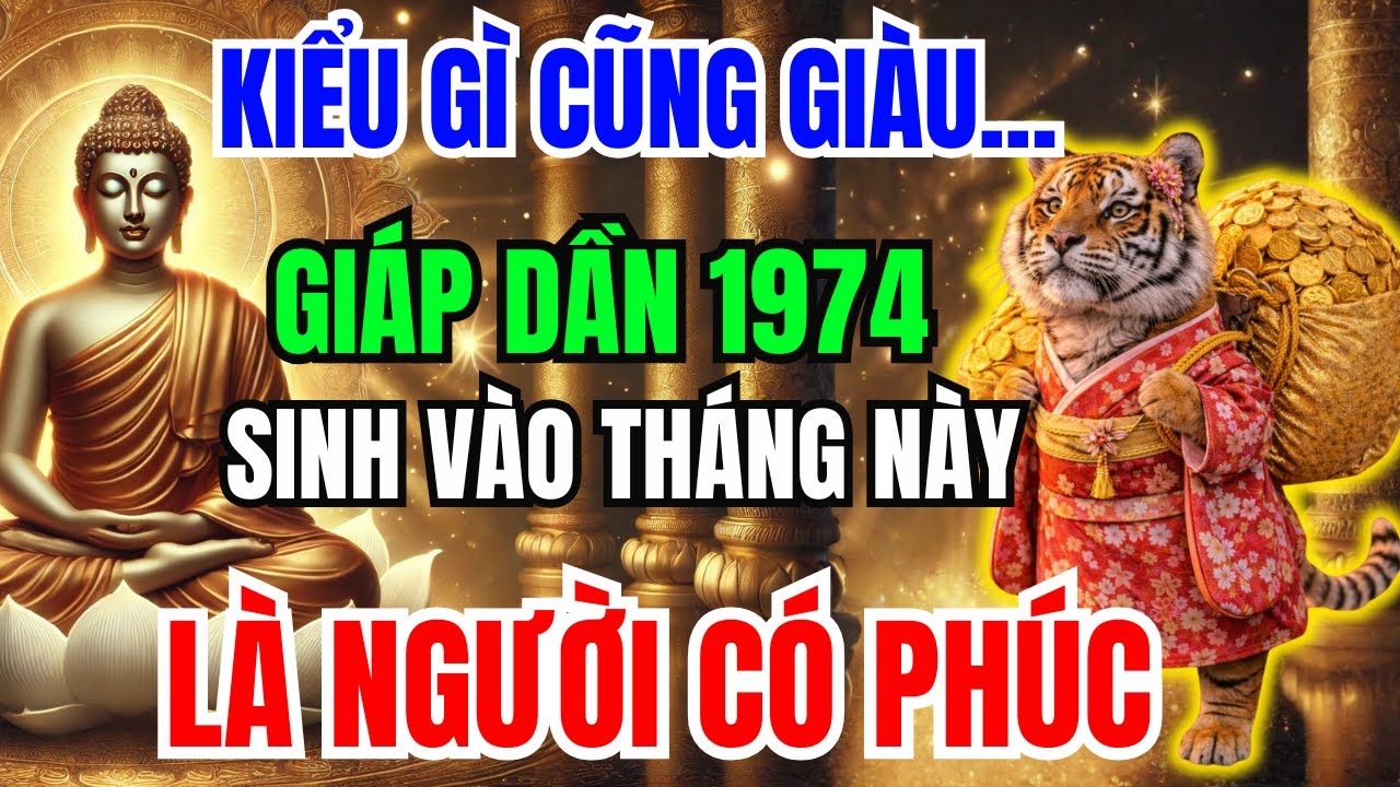 Giật Mình! GIÁP DẦN 1974 Sinh vào đúng Tháng Này-Tiết Lộ Phước Báu Từ Kiếp Trước, Bỏ qua lỡ cả đời!