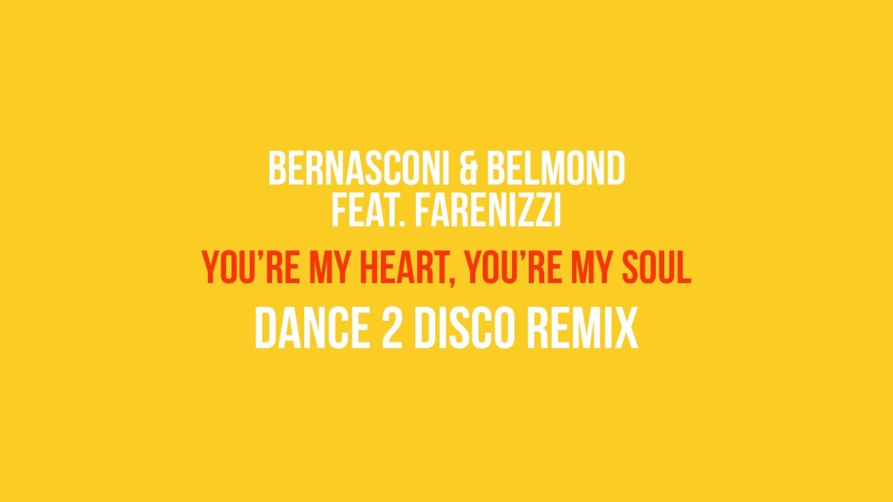BERNASCONI & BELMOND feat. FARENIZZI - You`re my Heart, You`re my Soul (Dance 2 Disco Remix)
