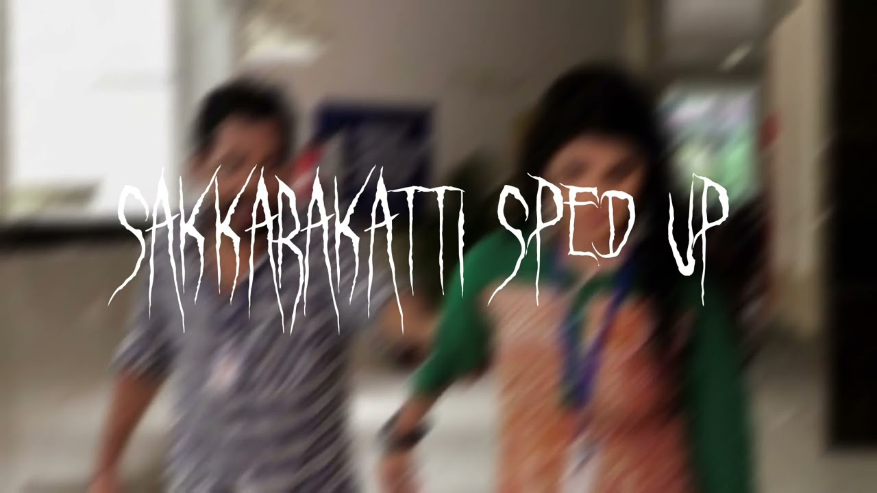 Sakkarakatti -sped up