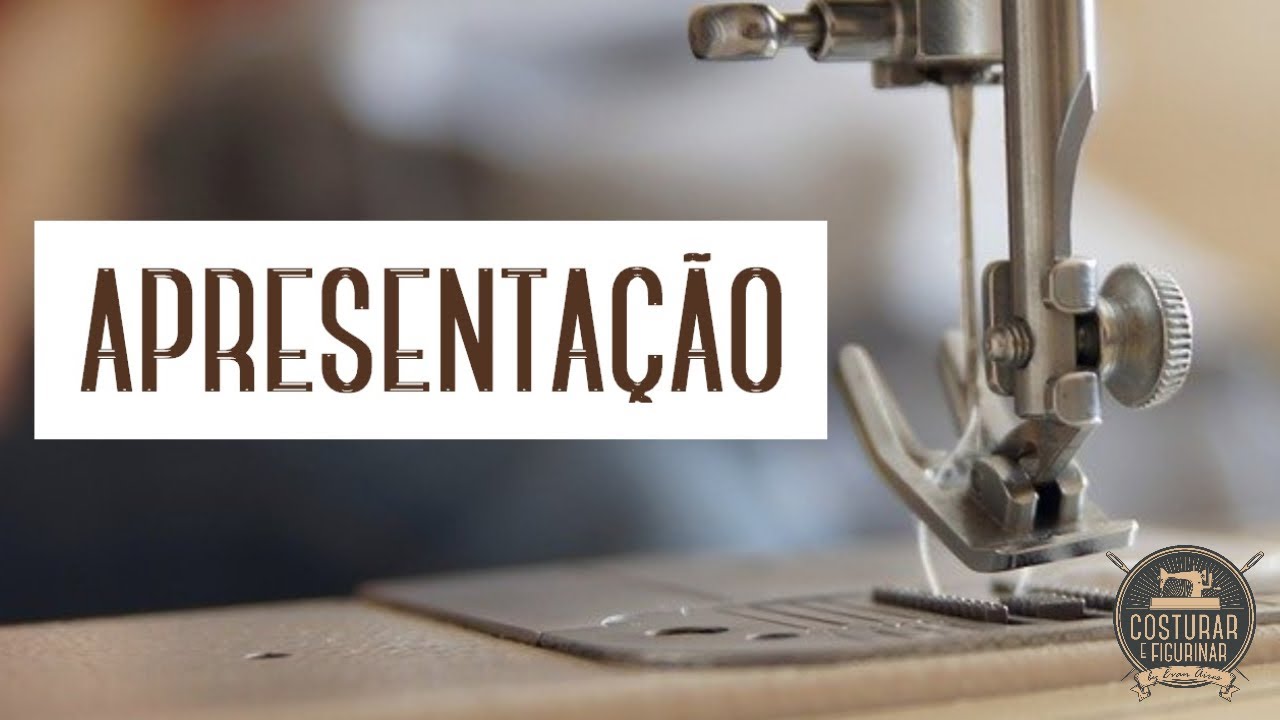 Apresenta&ccedil;&atilde;o do Canal - Costurar e Figurinar | By Evan Aires