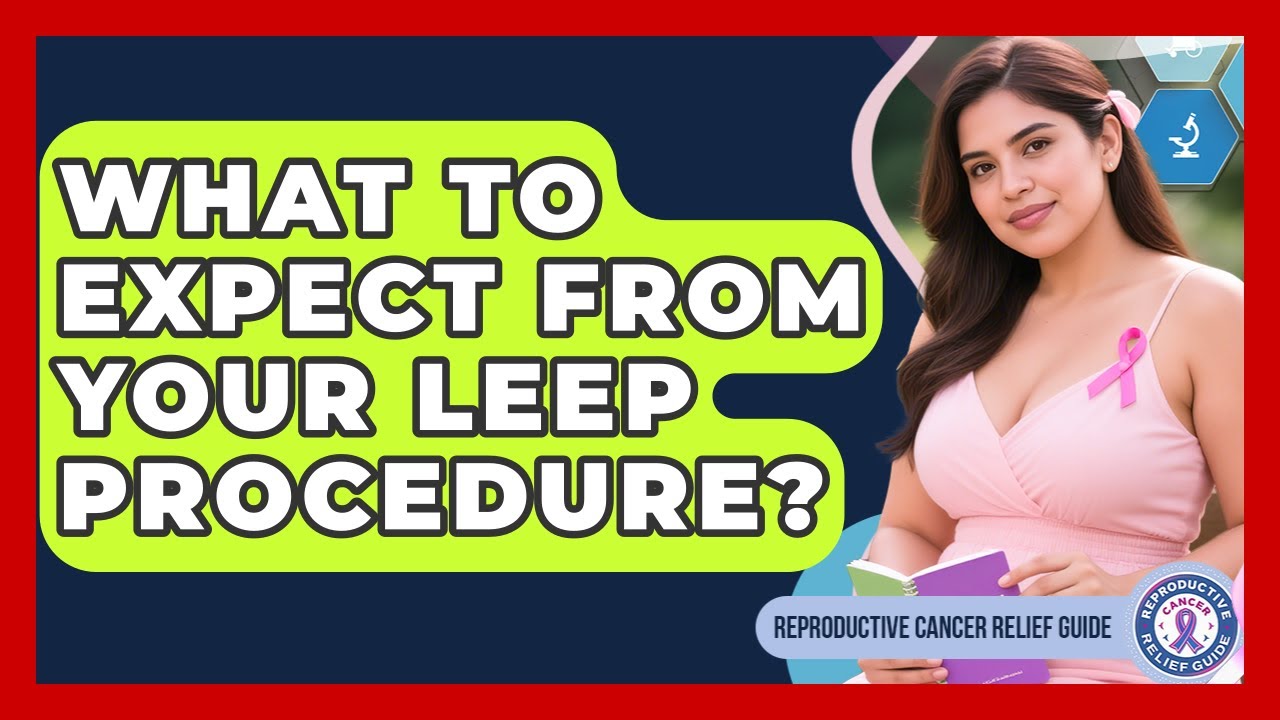 What To Expect From Your LEEP Procedure? - Reproductive Cancer Relief Guide