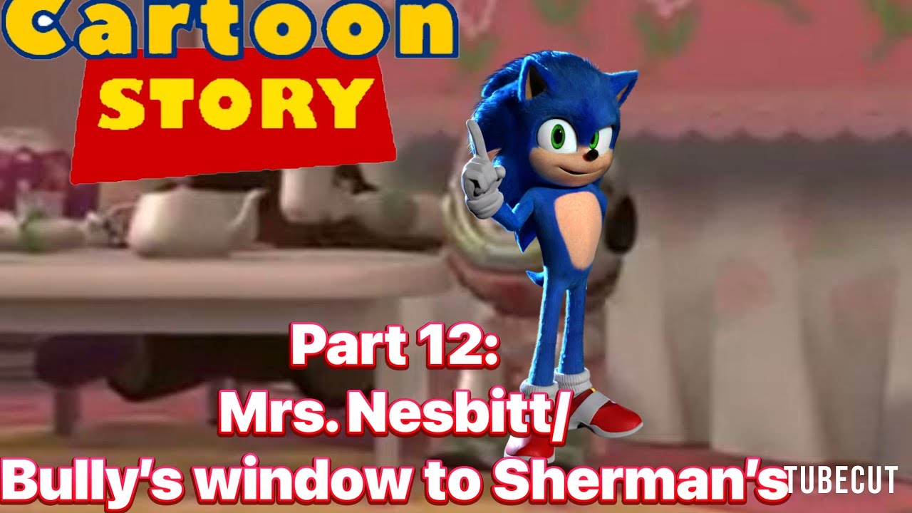 Cartoon story part 12: Sonic’s bandages/Bully’s window to Sherman’s