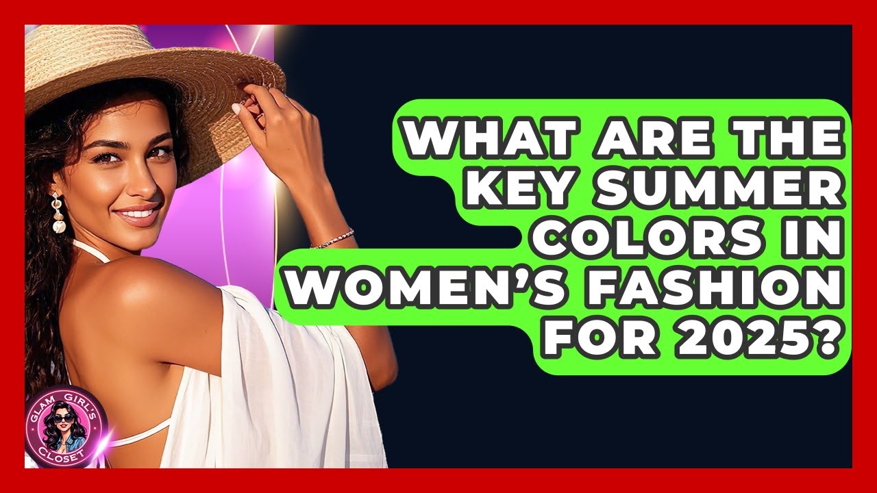 What Are the Key Summer Colors in Women’s Fashion for 2025? - Glam Girl's Closet