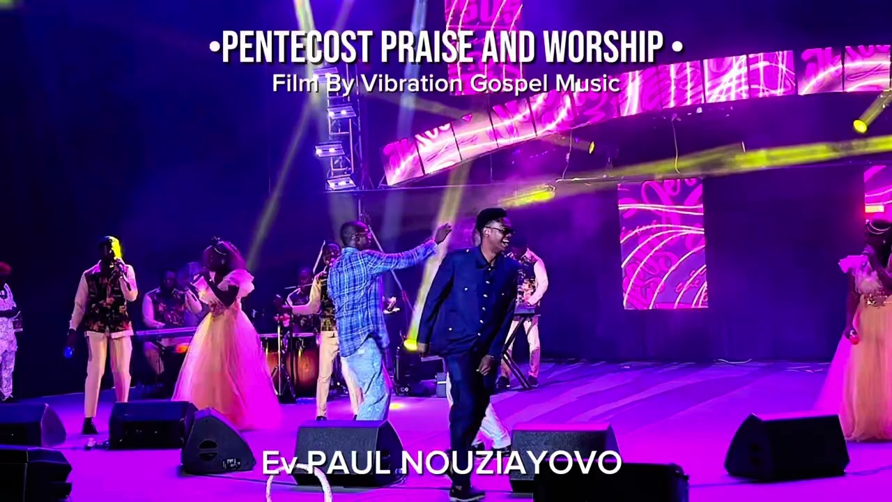 Ev Paul NOUZIAYOVO | PENTECOST PRAISE AND WORSHIP 
