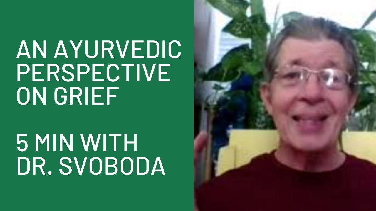 An Ayurvedic Perspective on Grief: "5 Minutes" with Dr. Robert