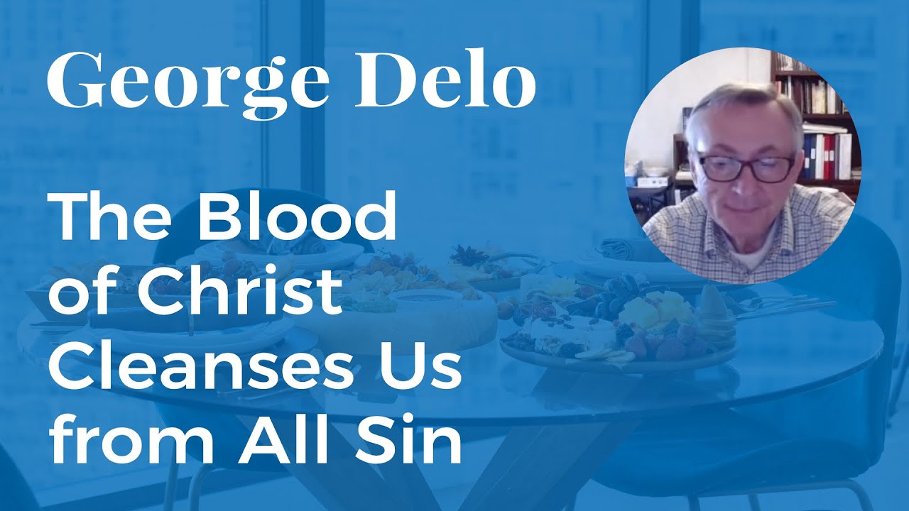 George Delo: The Blood of Christ Cleanses Us from All Sin