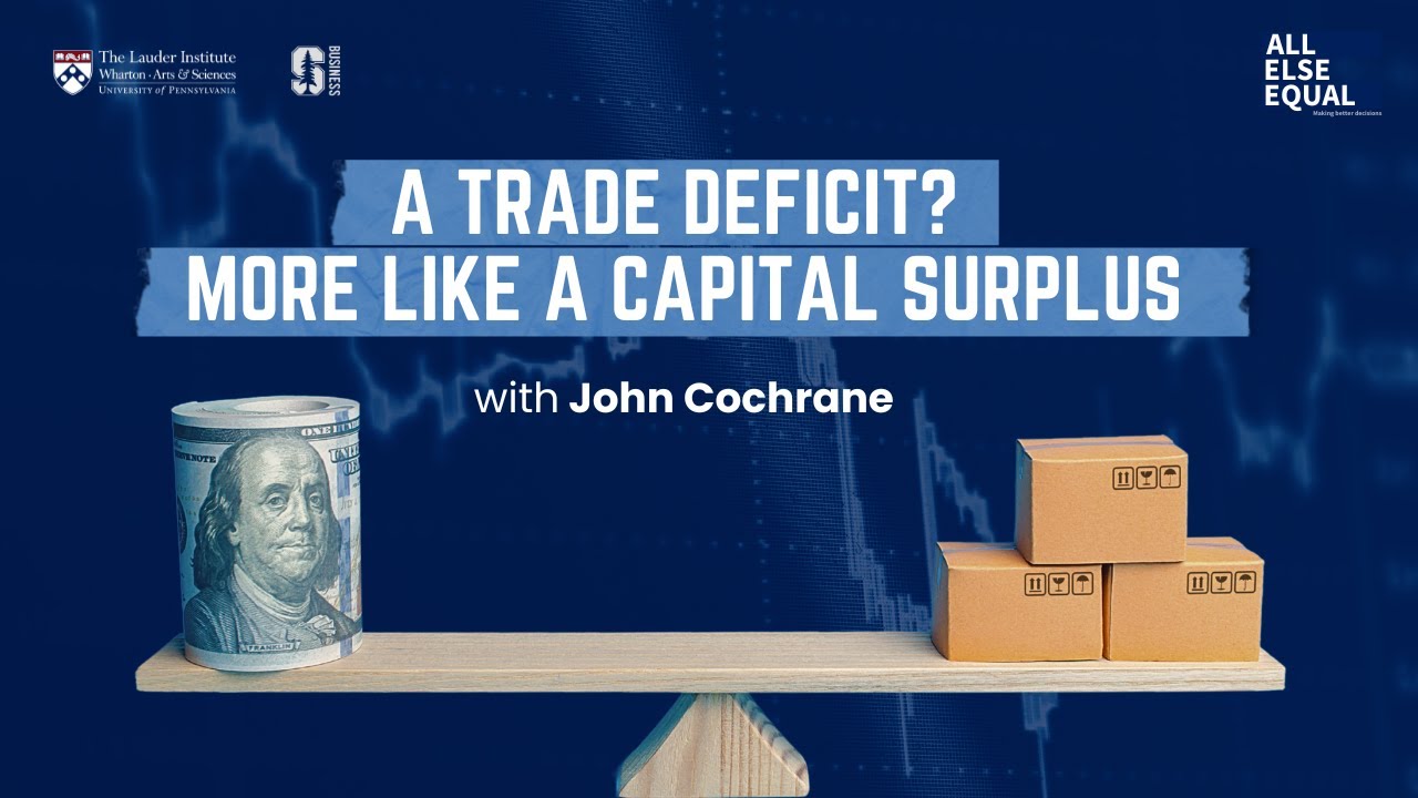 Ep60 “A Trade Deficit? More Like a Capital Surplus” with John Cochrane