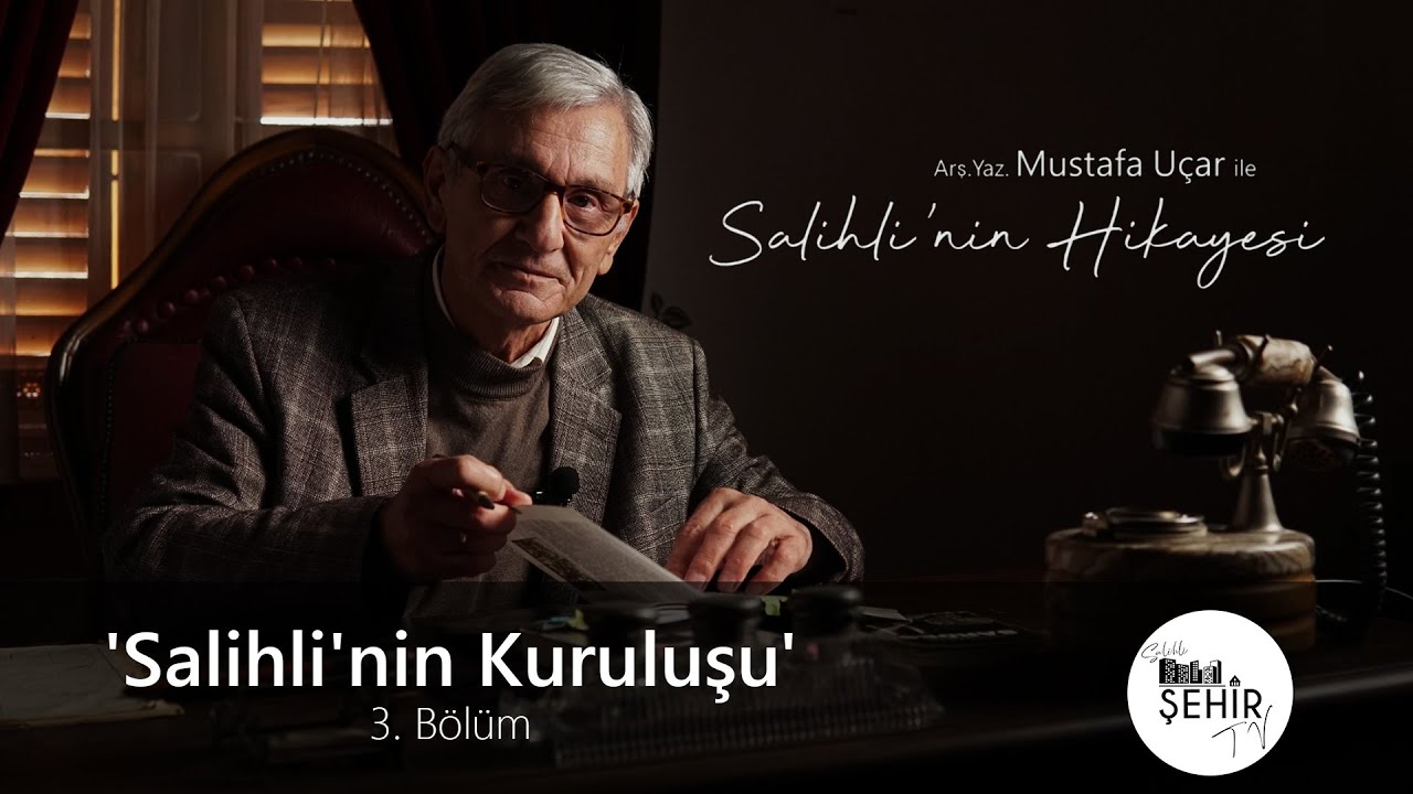 'Salihli'nin Kuruluşu' 3.Bölüm - Arş.Yaz. Mustafa Uçar ile Salihli'nin Hikayesi