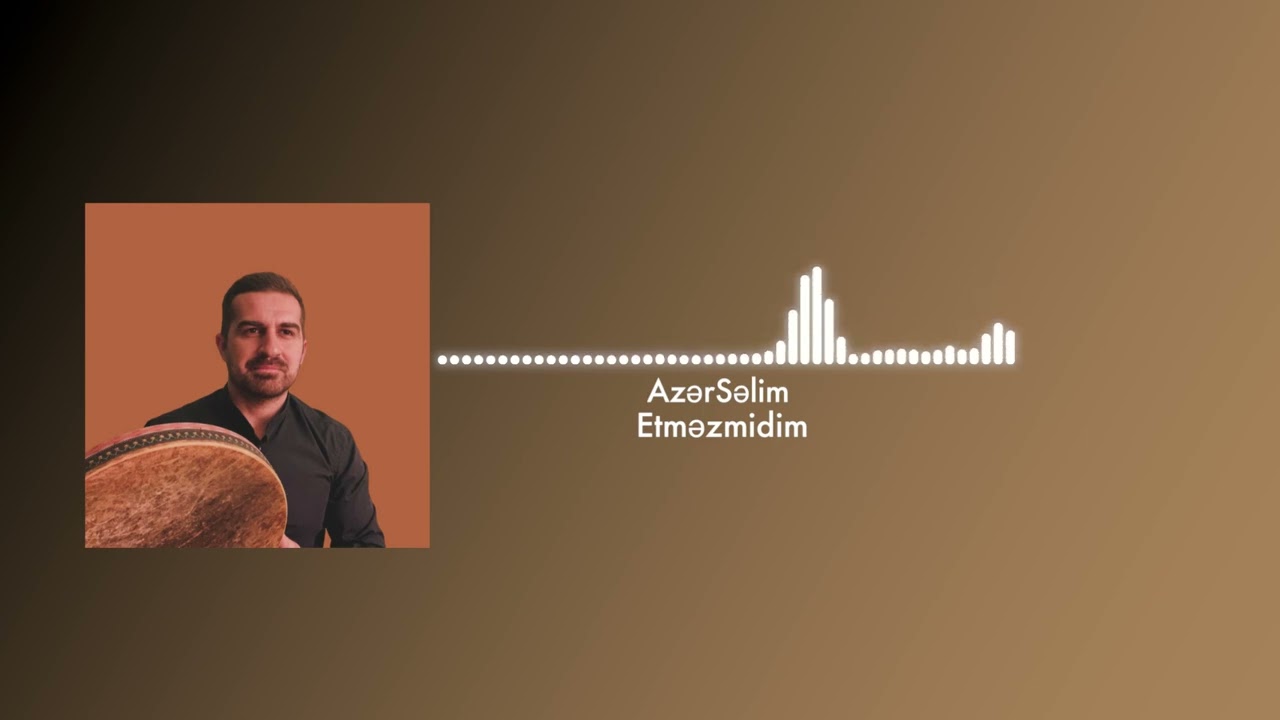Azər Səlim - Etməzmidim