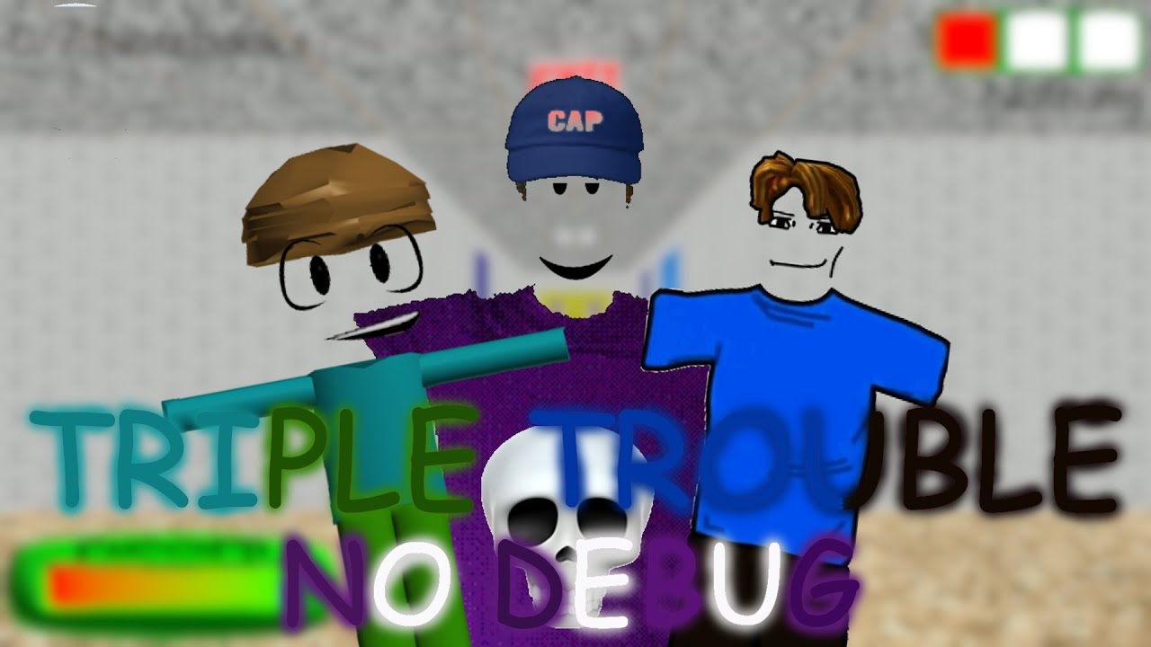Triple Trouble No Debug