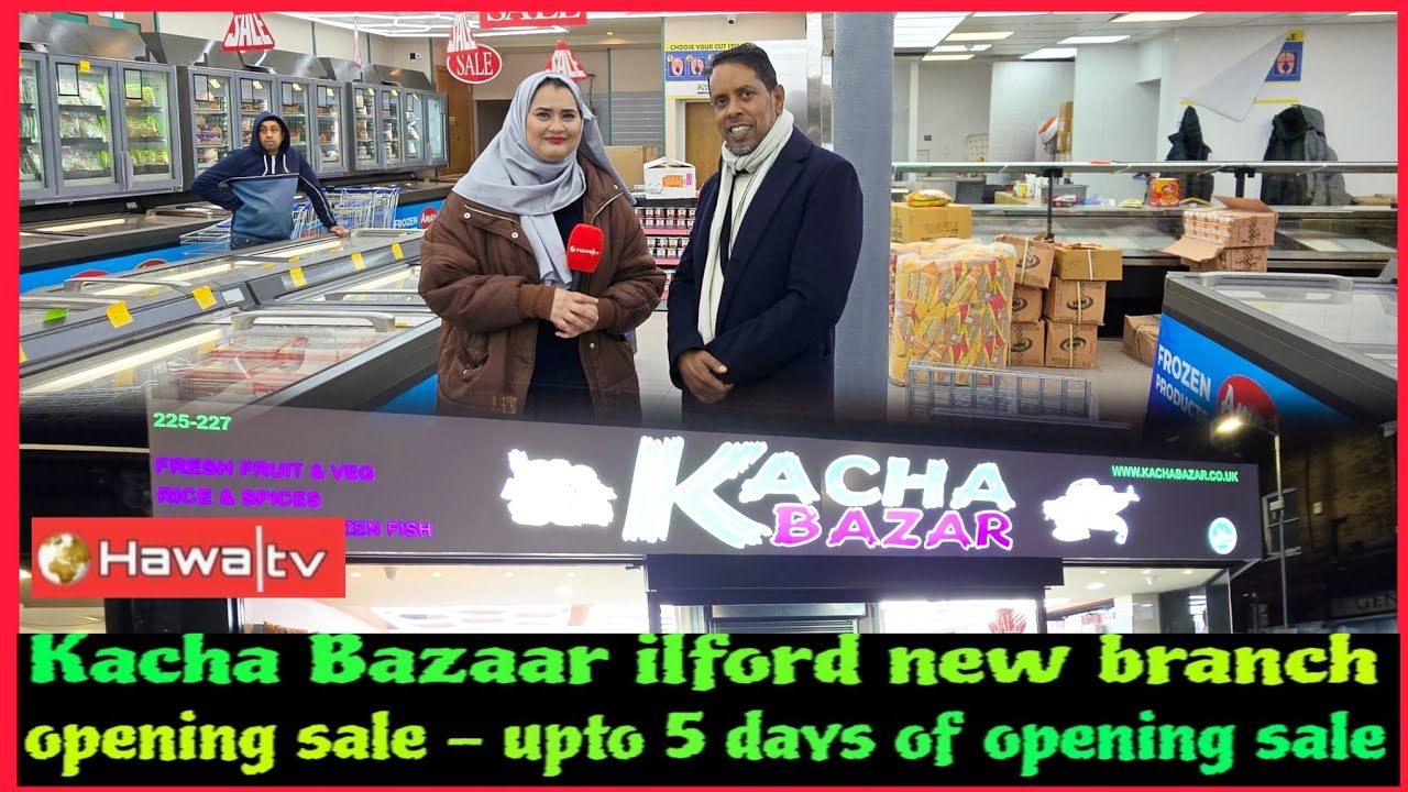 Kacha Bazaar ilford new branch opening sale - upto 5 days of opening sale