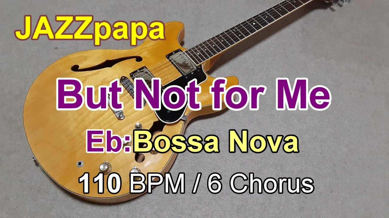 But Not for Me  / Backing : Eb / Bossa Nova / 110 BPM / 6 Chorus /バットナットフォーミー