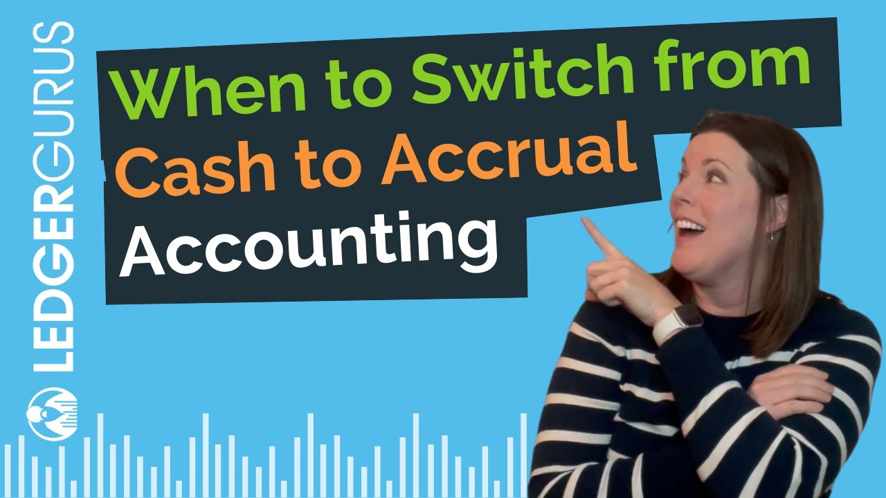 Cash vs Accrual Accounting: How to Know When to Switch to Accrual