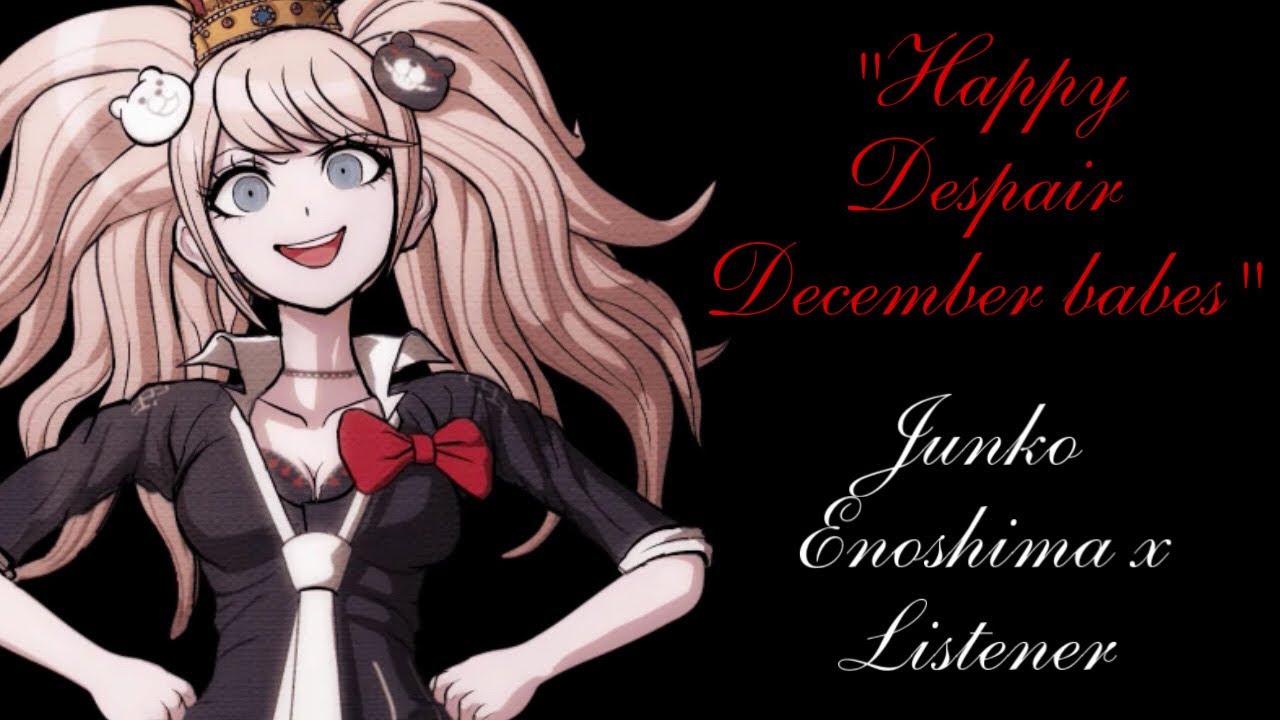 “Happy Despair December babes” Junko Enoshima x Listener