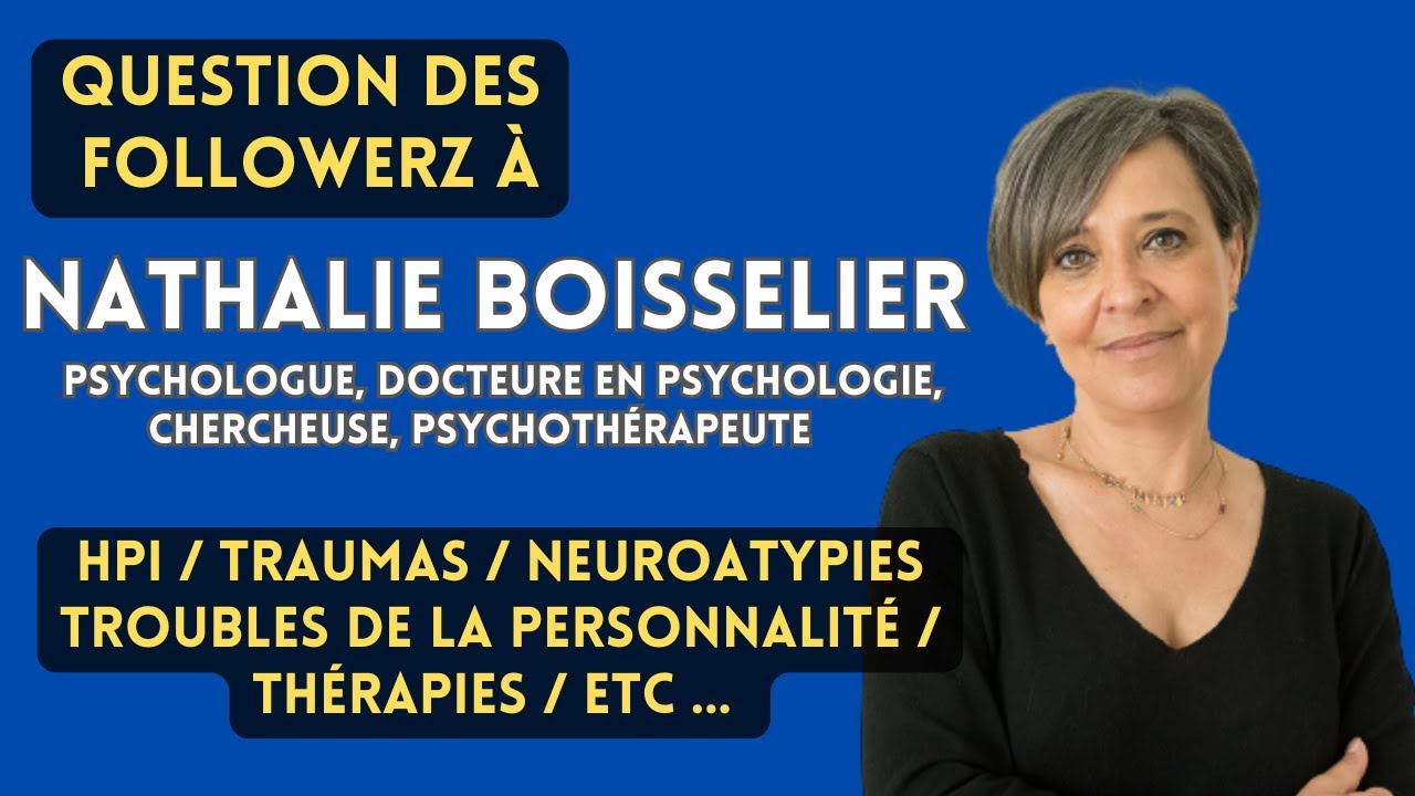 HPI, traumas,  neuroatypies, troubles de la personnalité,  thérapies ... Avec Nathalie Boisselier
