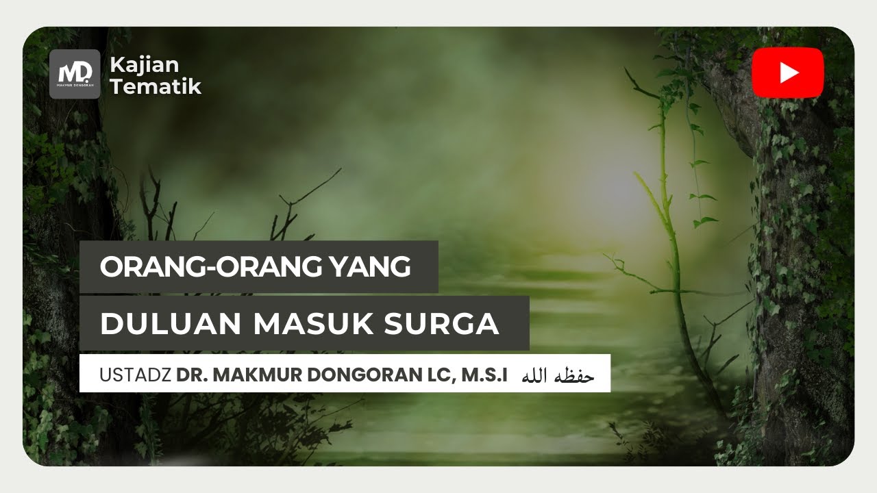 Kajian Tematik : Orang-orang Yang Duluan Masuk Surga - Ustadz Dr. Makmur Dongoran, Lc, M.S.I