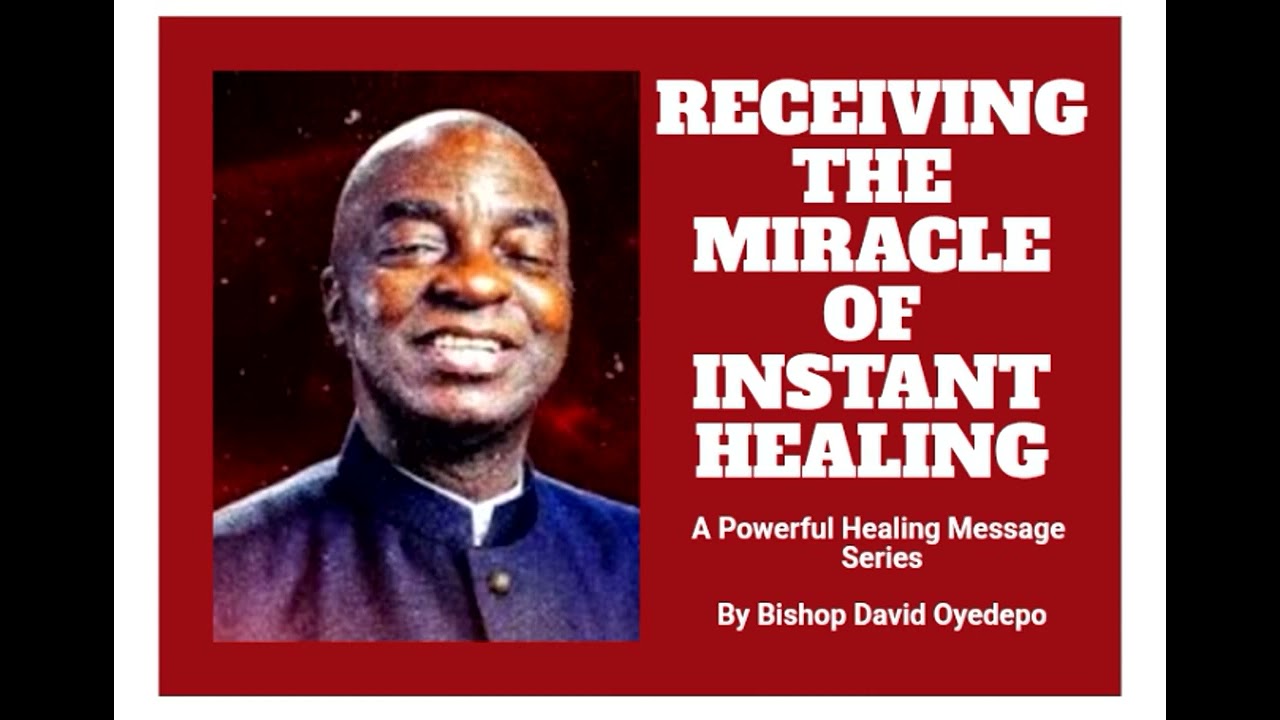 (PART 4A)_RECEIVING THE MIRACLE OF INSTANT HEALING_Bishop David Oyedepo