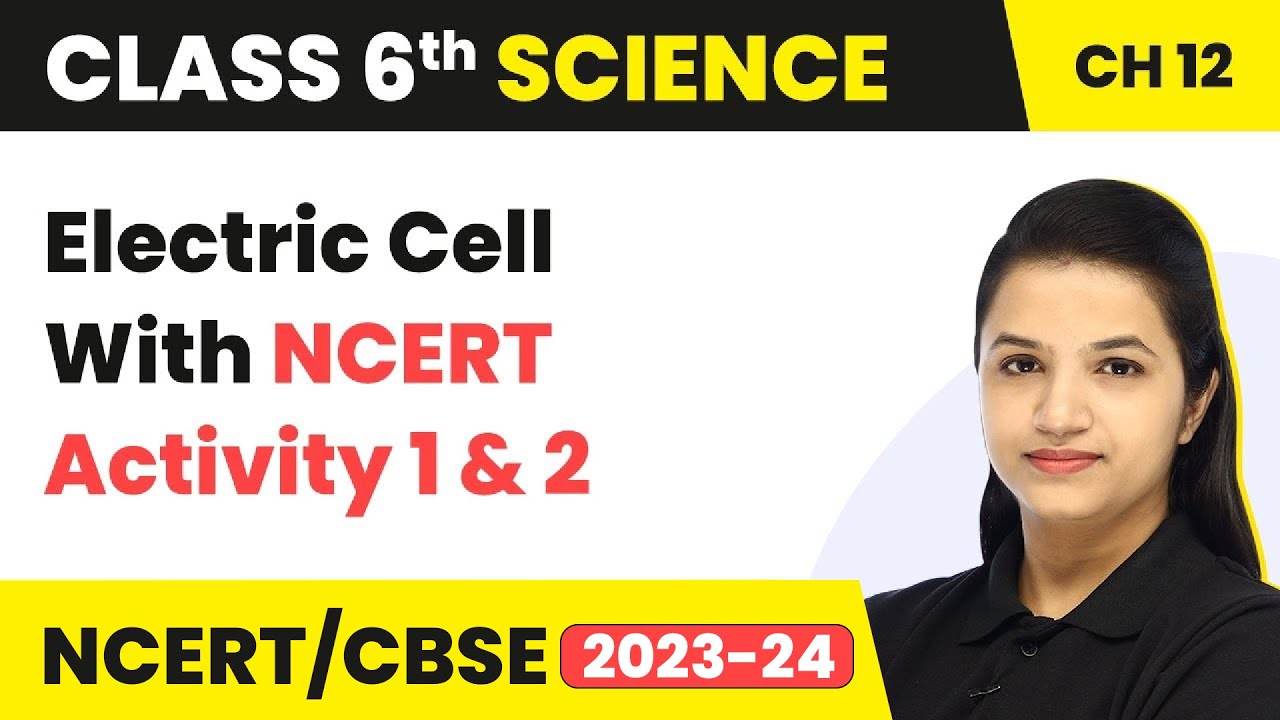 Class 6 Science Chapter 12 | Electric Cell With NCERT Activity 1 & 2 - Electricity and Circuits