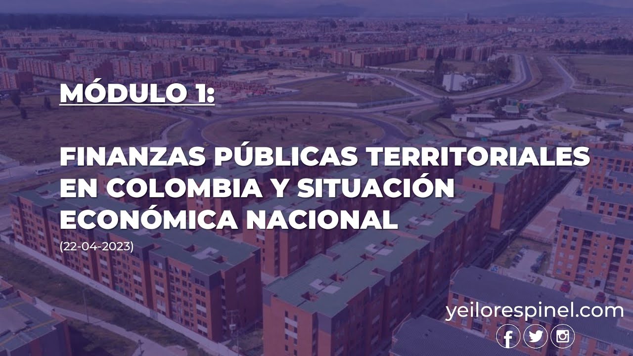 Módulo 1 - Finanzas públicas territoriales en Colombia y situación económica nacional (22-04-2023)
