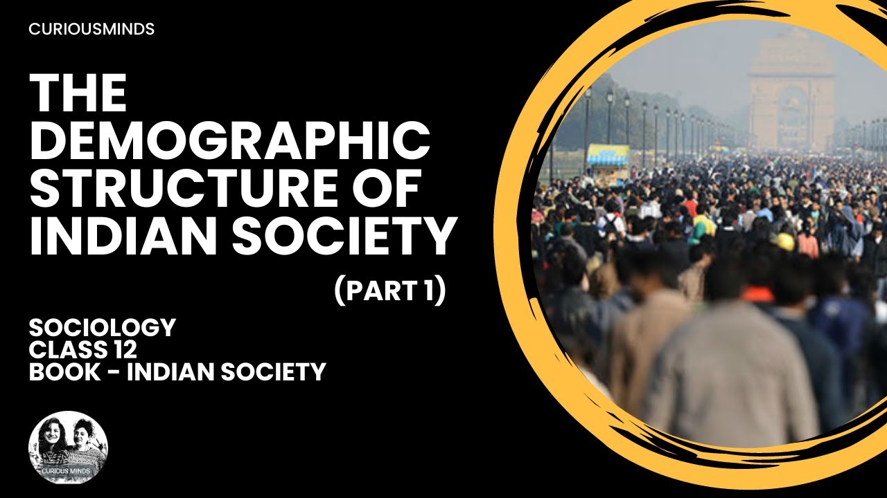 Sociology Class 12 | THE DEMOGRAPHIC STRUCTURE OF INDIAN SOCIETY - Part 1 | CURIOUSMINDS