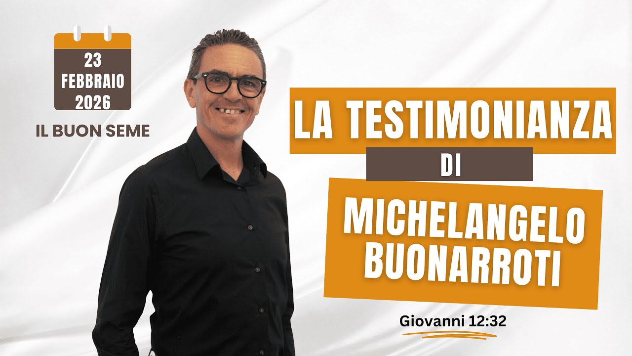 23 Febbraio 2026 - IL BUON SEME - Testimonianza di fede di Michelangelo