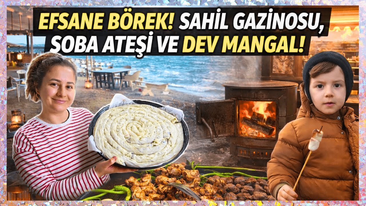 Sahil Gazinosunu Kapattık! 🔥 Soba Ateşi, Efsane Börek & Dev Mangal