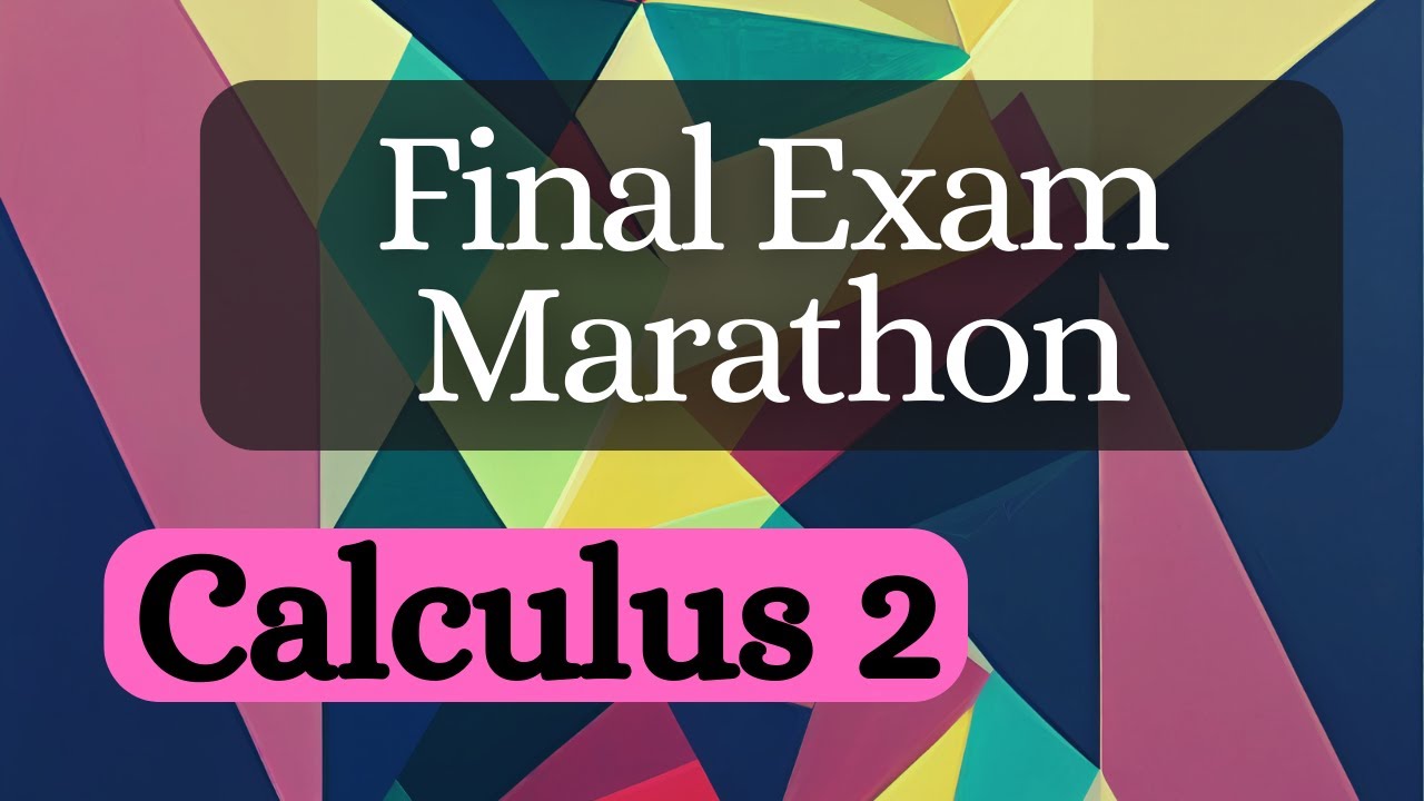 Reviewing Calculus 2 -- Final Exam Marathon