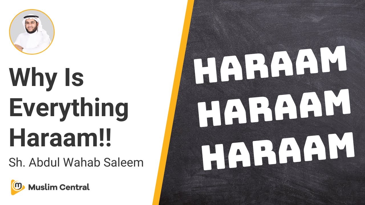 Why does Islam Make Everything Haraam? - Sh. @AbdulWahabSaleem