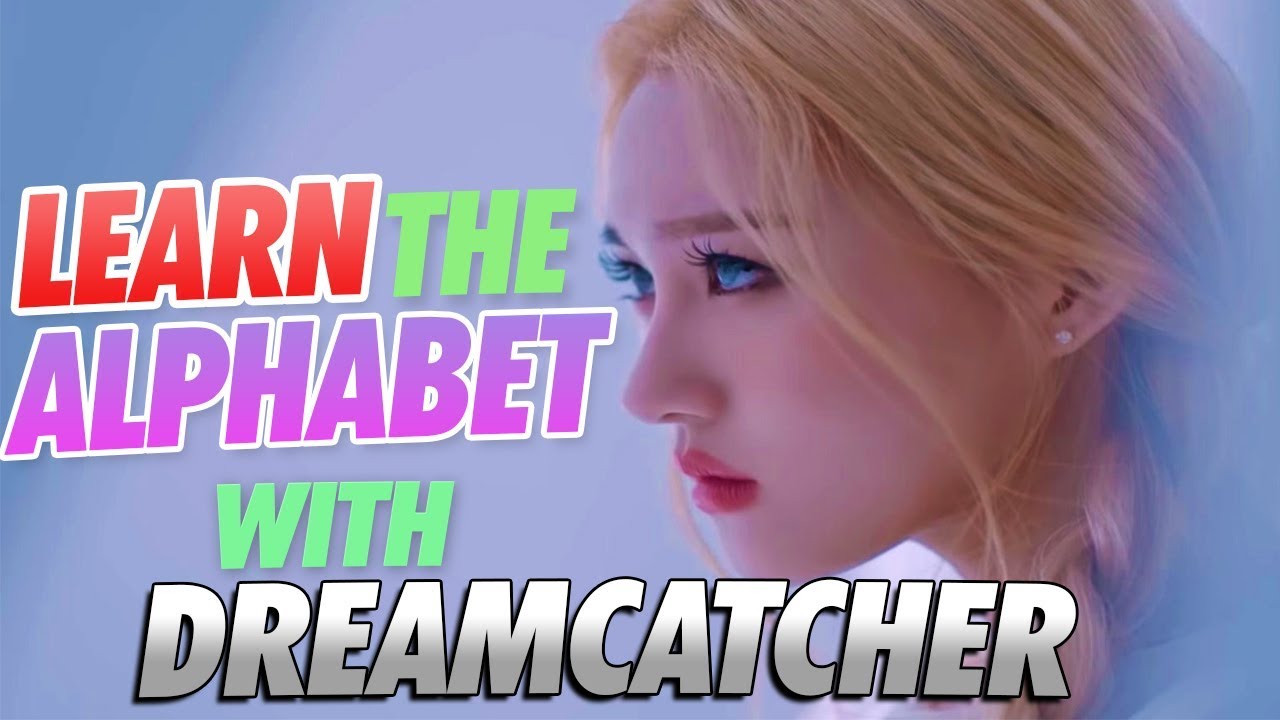 LEARN THE ALPHABET WITH DREAMCATCHER (MEMES)