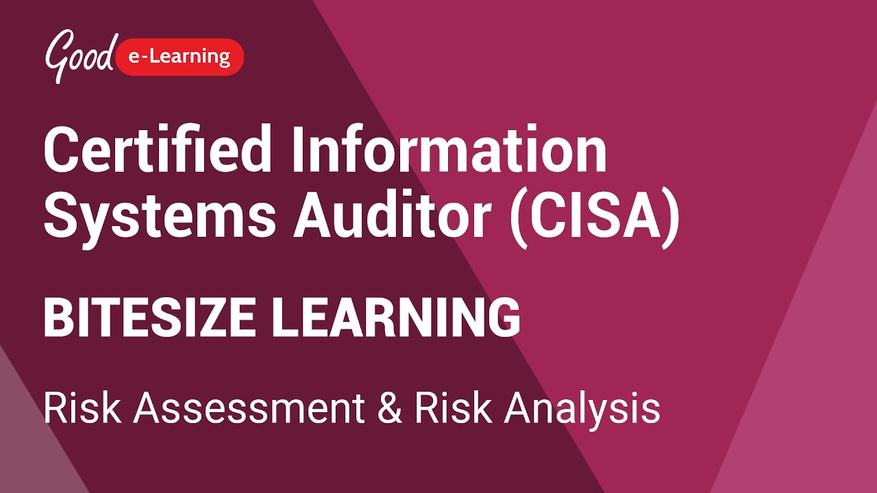 Certified Information Systems Auditor (CISA) Bitesize Learning: ﻿Risk Assessment and Risk Analysis