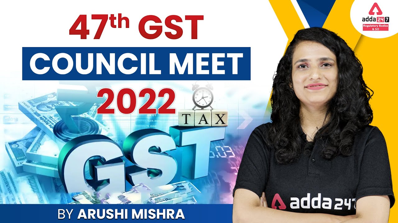 47th GST Council Meet 2022 | Big Changes in GST by Arushi Mishra