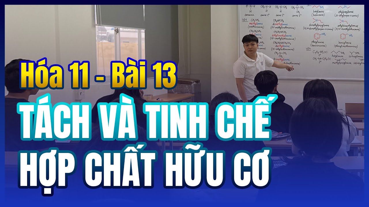Tách tinh chế hợp chất hữu cơ (phương pháp chiết, kết tinh, chưng cất, sắc ký) | Hóa 11 🟦 Bài 11