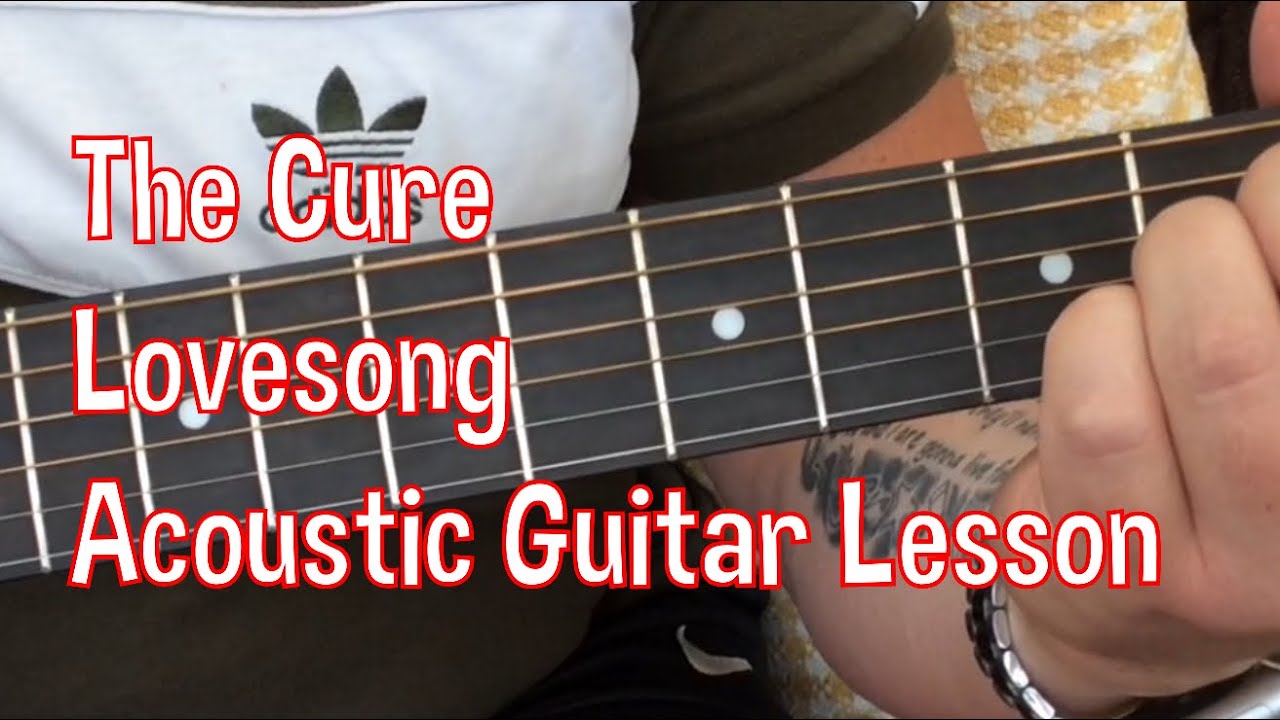 The Cure-Lovesong-Acoustic Guitar Lesson