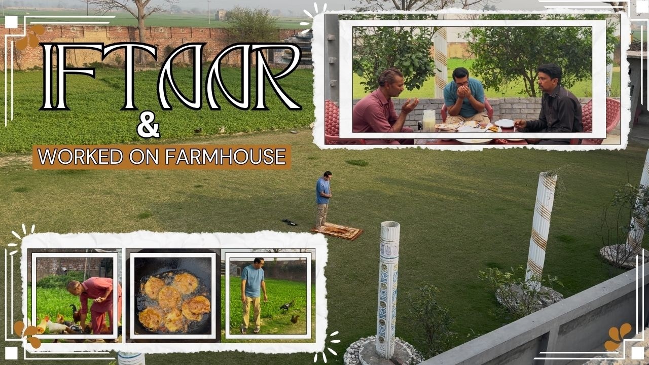 IFTAARI & WORKED ON FARMHOUSE |